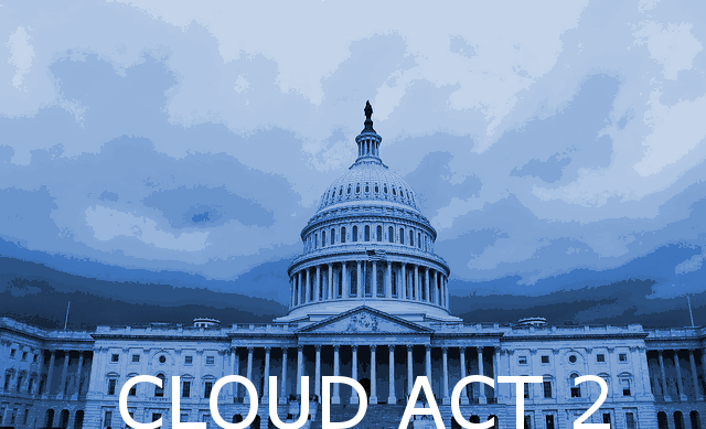 You are currently viewing Cloud Act 2: As the CLOUD Act sneaks into the omnibus, privacy advocates warn