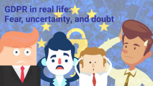 Read more about the article GDPR in real life: Fear, uncertainty, and doubt