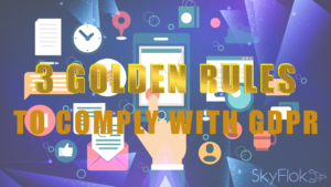 IT Management: The 3 Golden Rules to Comply with GDPR