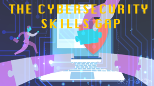 Read more about the article The Cybersecurity Skills Gap