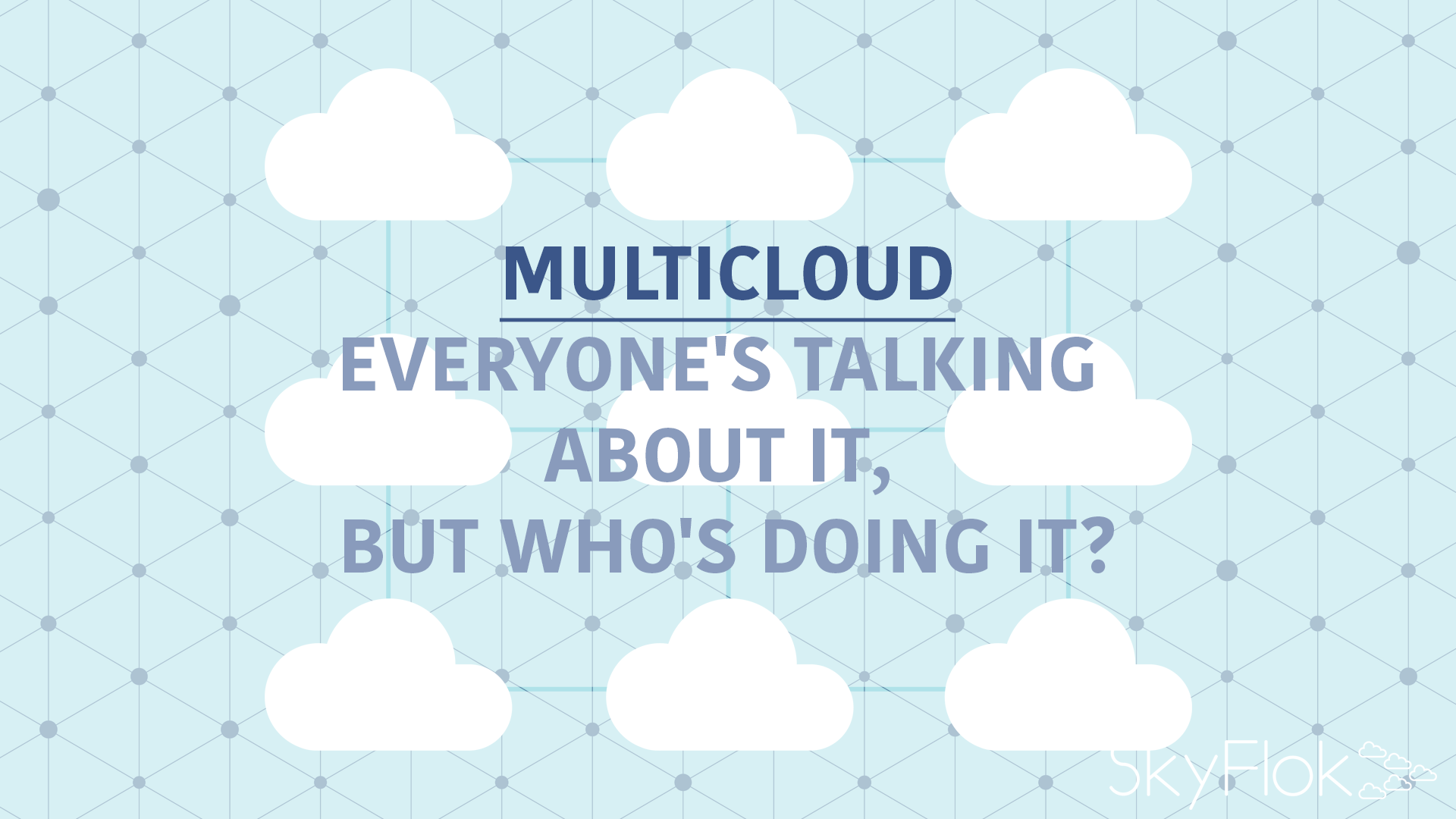 You are currently viewing Multicloud — Everyone’s Talking About It, But Who’s Doing It?