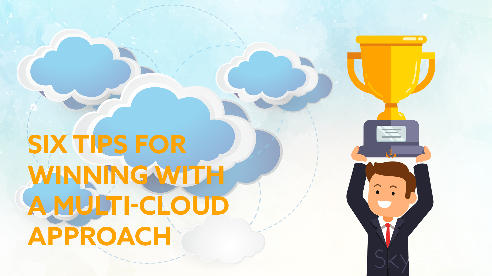 You are currently viewing Six Tips for Winning With a Multi-Cloud Approach