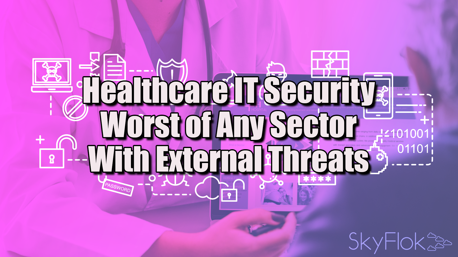You are currently viewing Healthcare IT Security Worst of Any Sector With External Threats