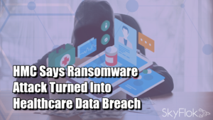 Read more about the article HMC Says Ransomware Attack Turned Into Healthcare Data Breach