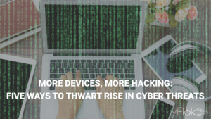 Read more about the article More Devices, More Hacking: Five Ways to Thwart Rise in Cyber Threats
