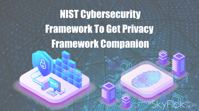 NIST Cybersecurity Framework To Get Privacy Framework Companion - SkyFlok