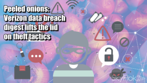 Read more about the article Peeled onions and a Minus Touch: Verizon data breach digest lifts the lid on theft tactics