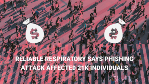 Read more about the article Reliable Respiratory Says Phishing Attack Affected 21K Individuals