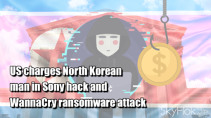 Read more about the article US charges North Korean man in Sony hack and WannaCry ransomware attack