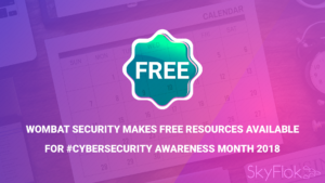 Read more about the article Wombat Security Makes Free Resources Available for #Cybersecurity Awareness Month 2018