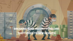 Breaking bank security: Record theft rises to new heights