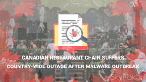 Read more about the article Canadian restaurant chain suffers country-wide outage after malware outbreak
