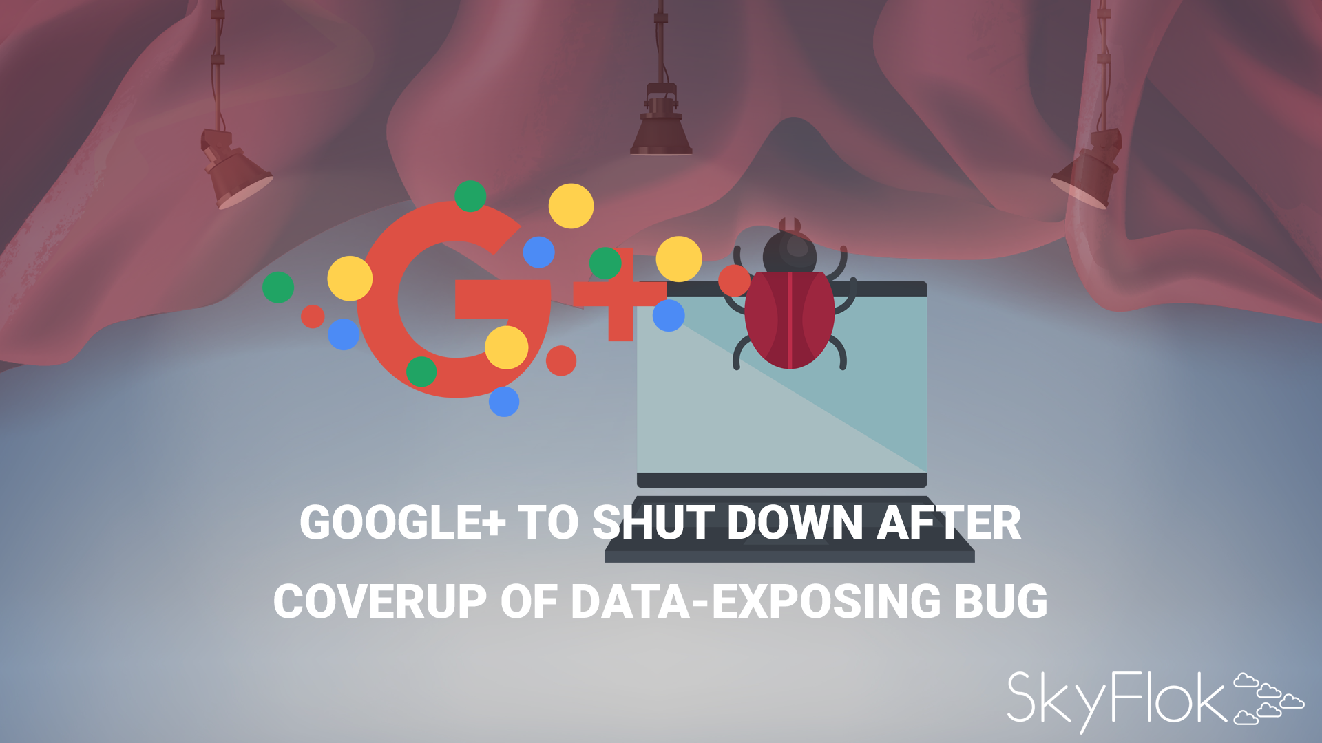 Google+ to shut down after coverup of data-exposing bug