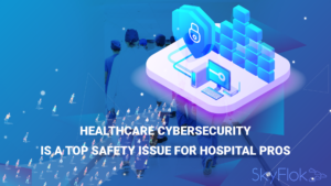 Read more about the article Healthcare Cybersecurity Is a Top Safety Issue for Hospital Pros