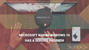 Read more about the article Microsoft Warns Windows 10 Has A Serious Problem