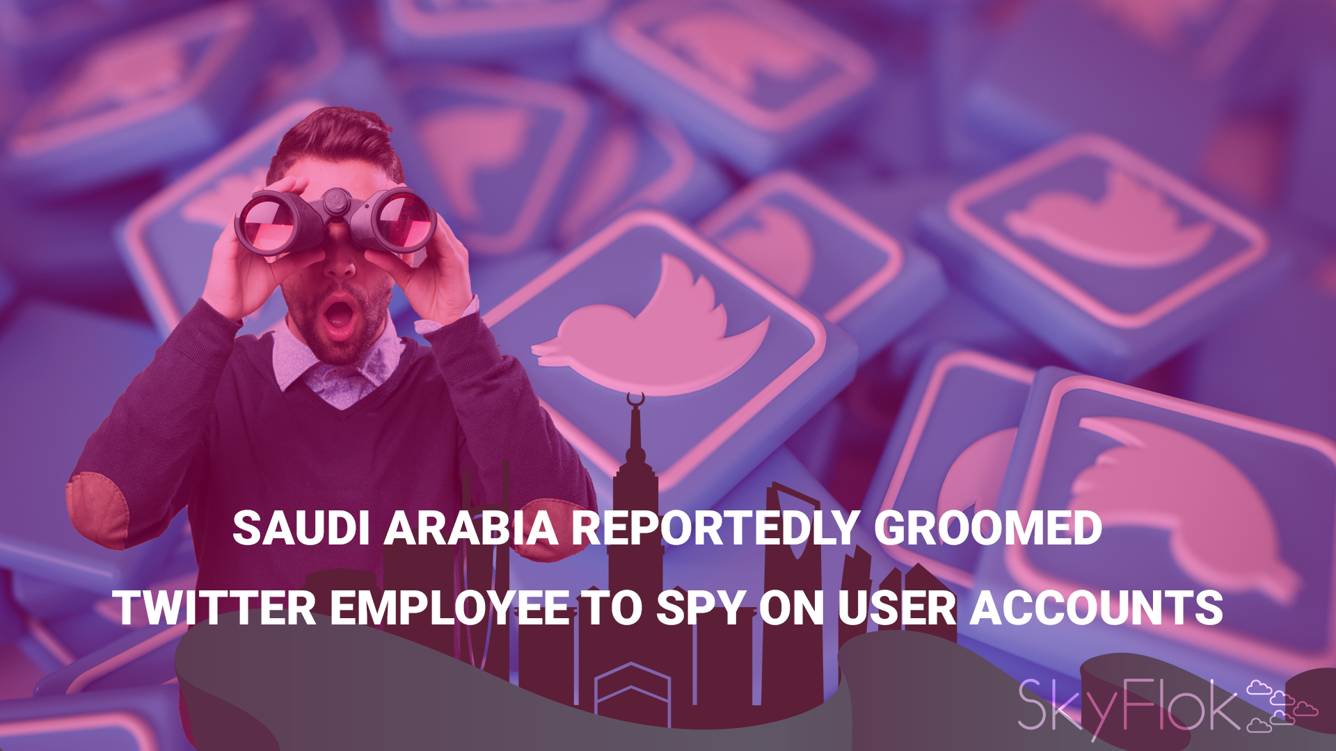 Saudi Arabia reportedly groomed Twitter employee to spy on user accounts
