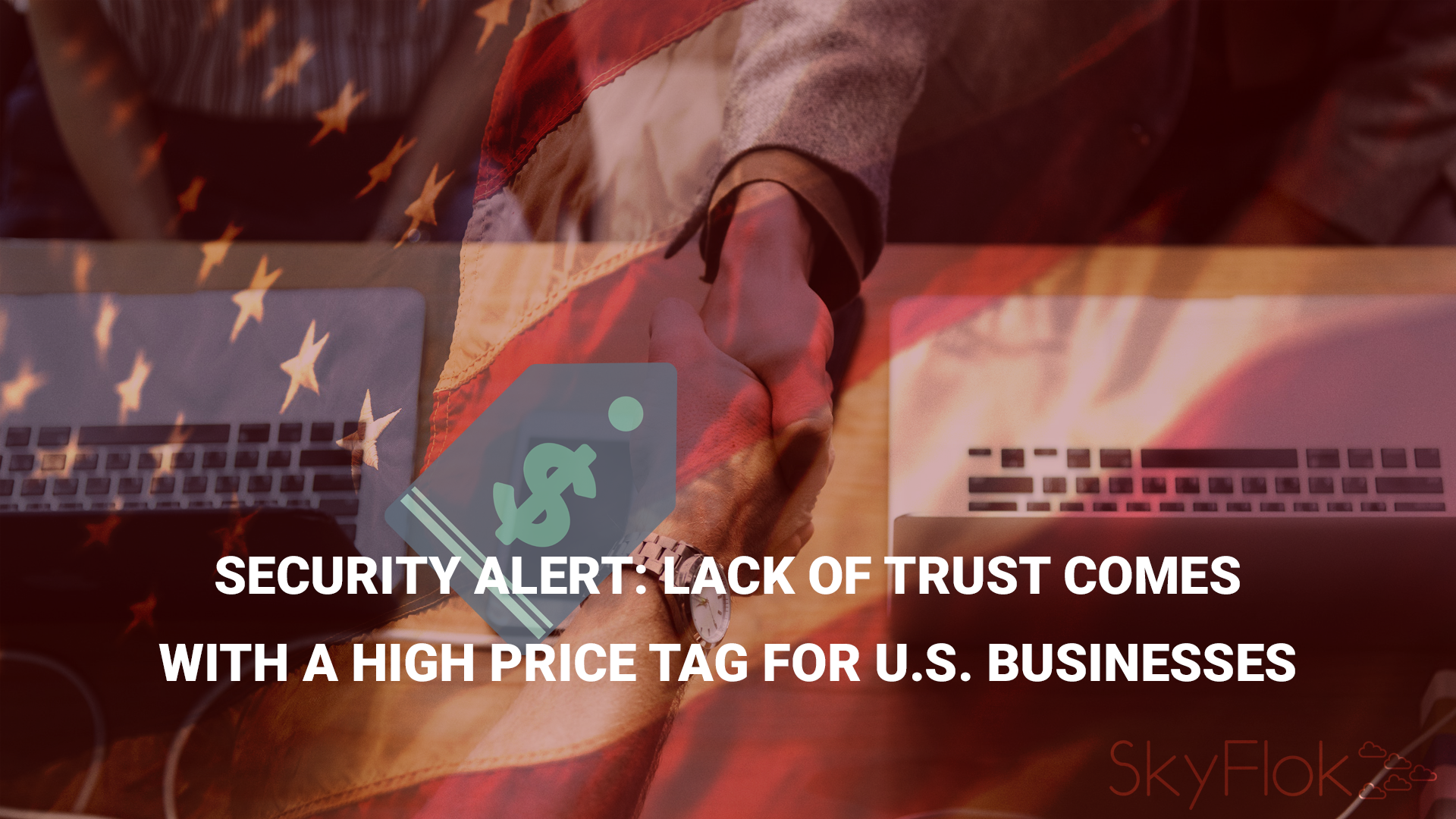 Read more about the article Security Alert: Lack of Trust Comes with a High Price Tag for U.S. Businesses