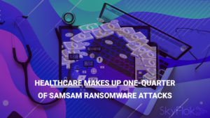 Healthcare Makes Up One-Quarter of SamSam Ransomware Attacks