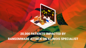 Read more about the article 20,000 Patients Impacted by Ransomware Attack on Illinois Specialist