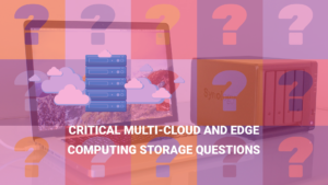 Read more about the article Critical multi-cloud and edge computing storage questions