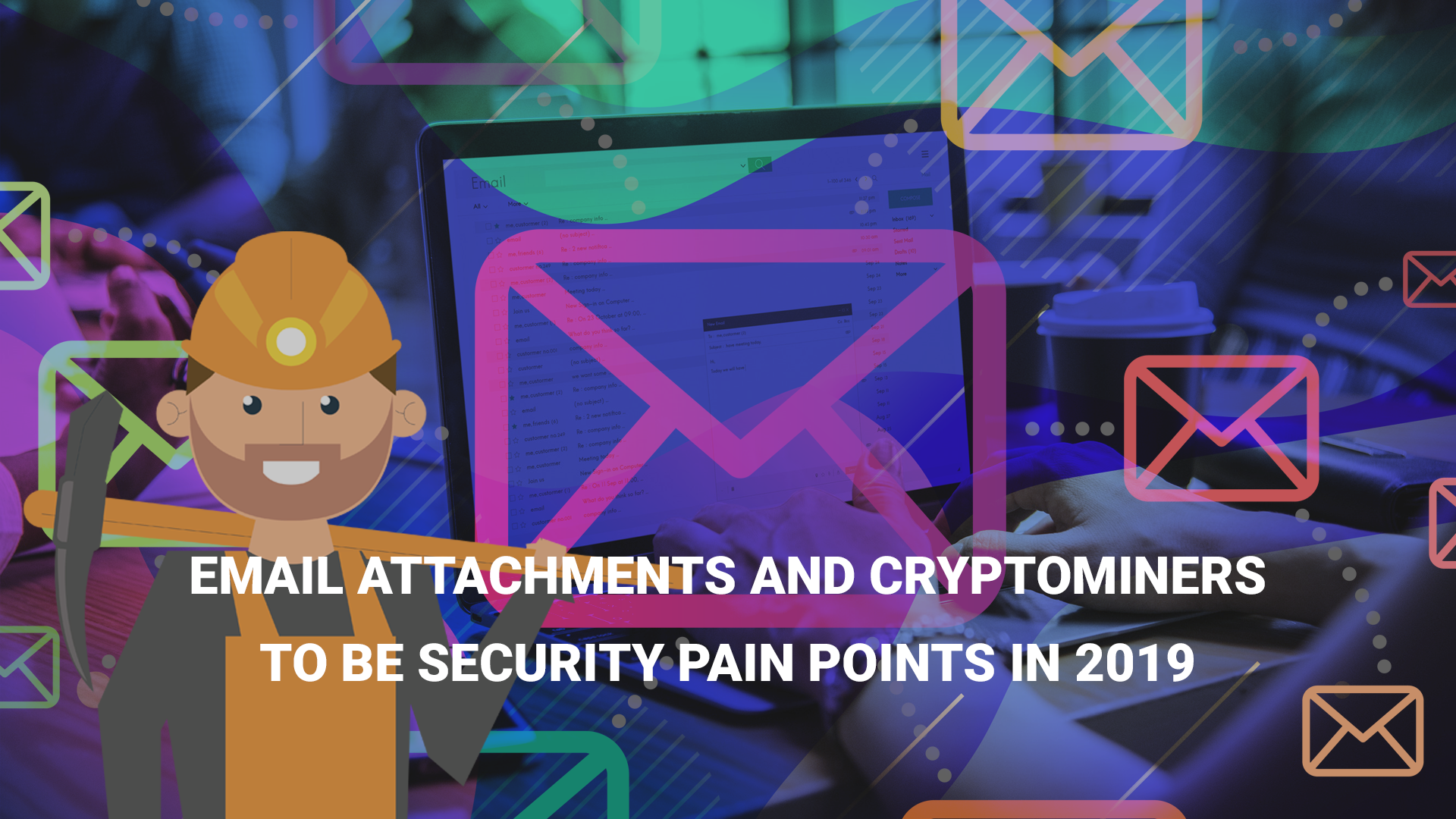 You are currently viewing Email Attachments and Cryptominers to be Security Pain Points in 2019