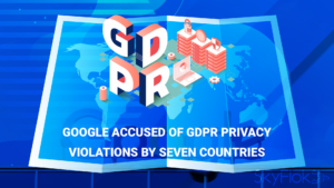 Google accused of GDPR privacy violations by seven countries