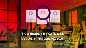 Read more about the article How Insider Threats Will Evolve in The Coming Year