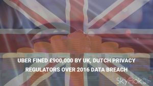 Uber fined £900,000 by UK, Dutch privacy regulators over 2016 data breach