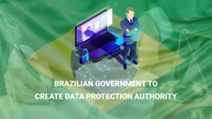 Read more about the article Brazilian government to create data protection authority