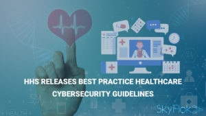 HHS Releases Best Practice Healthcare Cybersecurity Guidelines