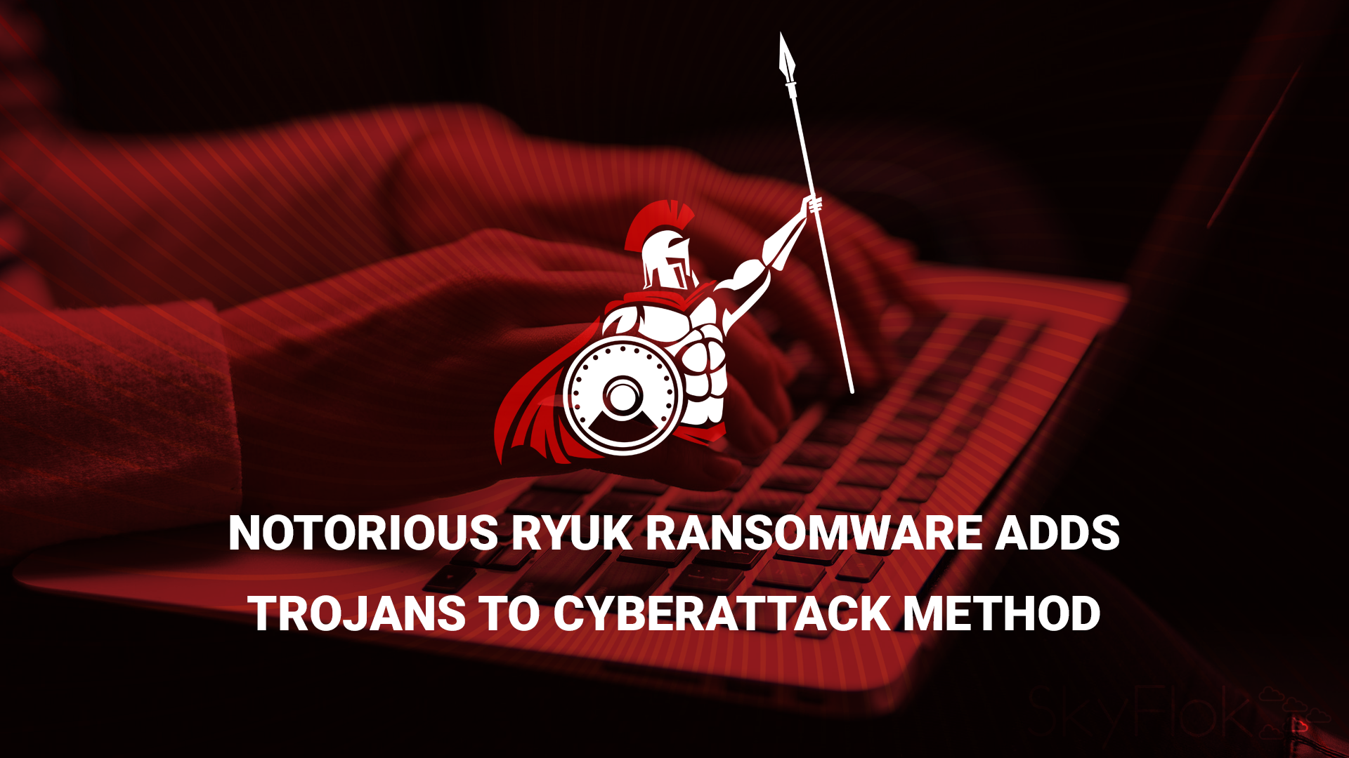 You are currently viewing Notorious Ryuk Ransomware Adds Trojans to Cyberattack Method