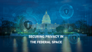 Securing Privacy in the Federal Space