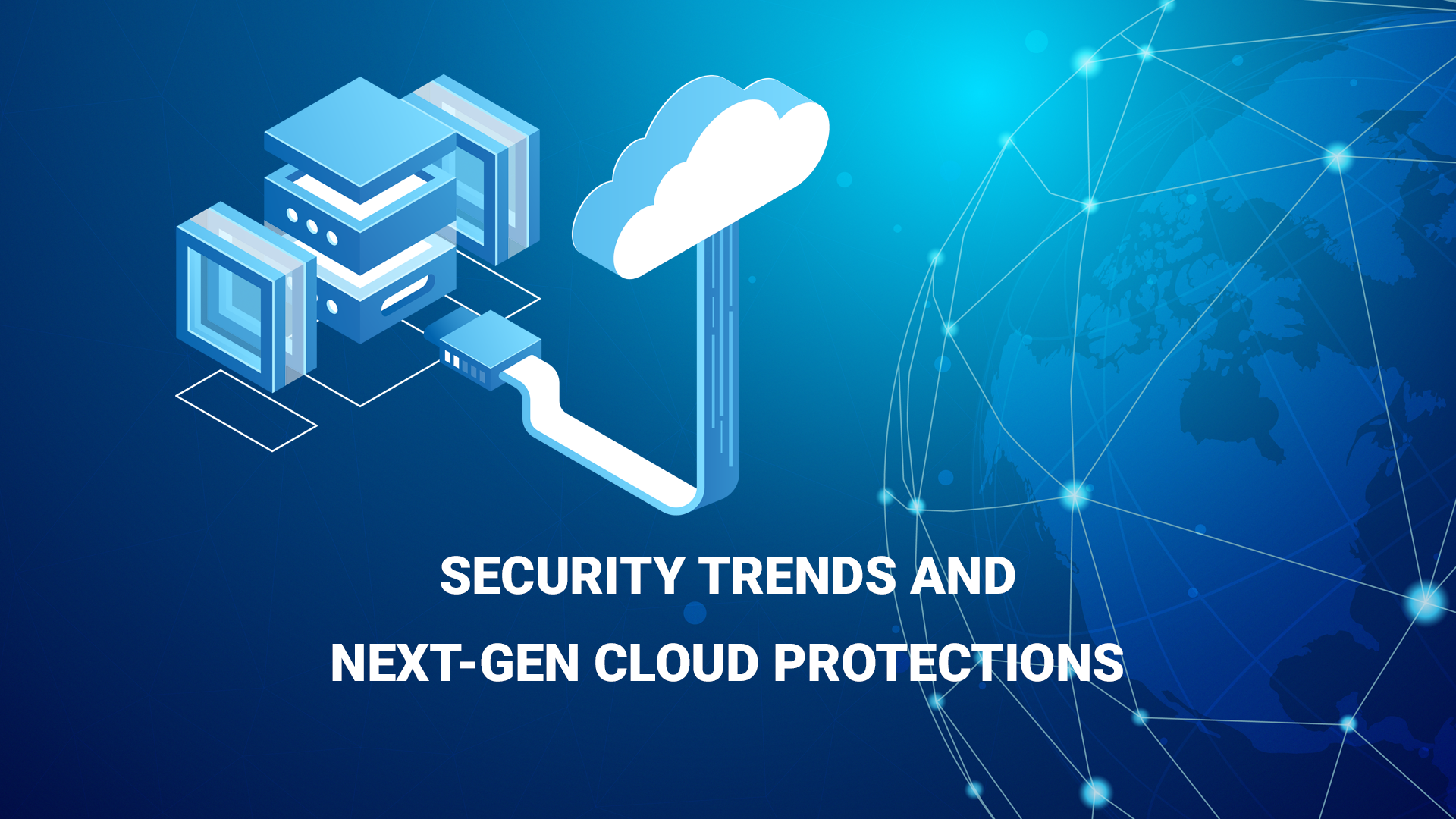 You are currently viewing Security Trends and Next-Gen Cloud Protections