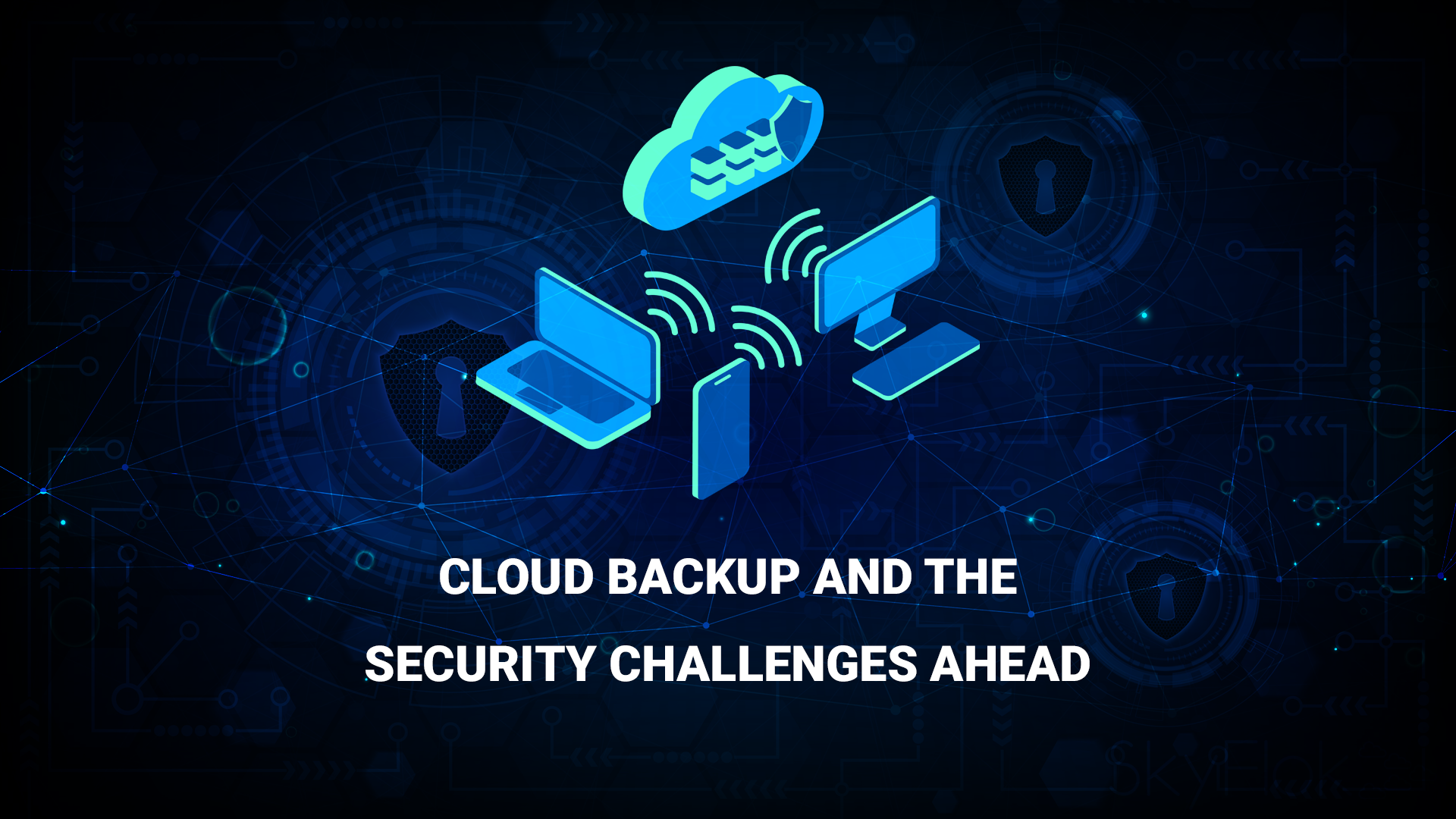 Cloud Backup and the Security Challenges Ahead