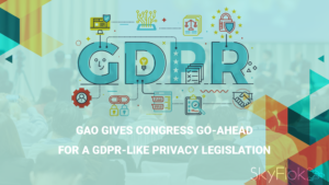 GAO gives Congress go-ahead for a GDPR-like privacy legislation