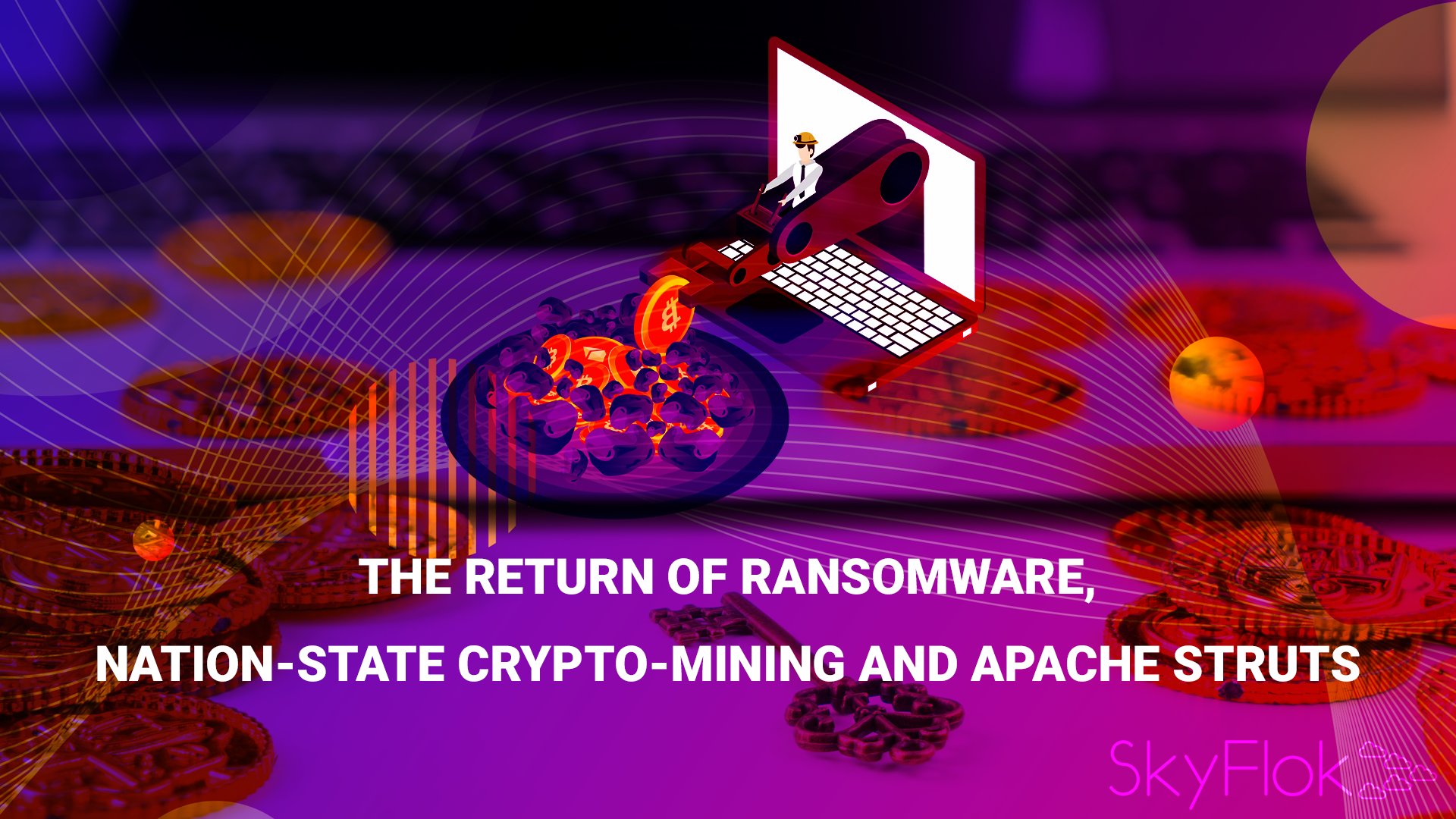 You are currently viewing The Return of Ransomware, Nation-State Crypto-Mining and Apache Struts