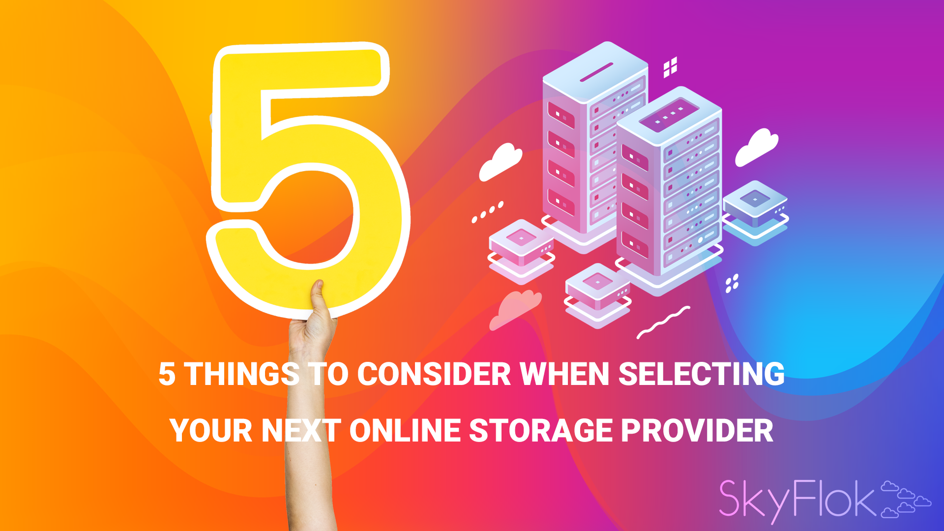 5 things to consider when selecting your next online storage provider