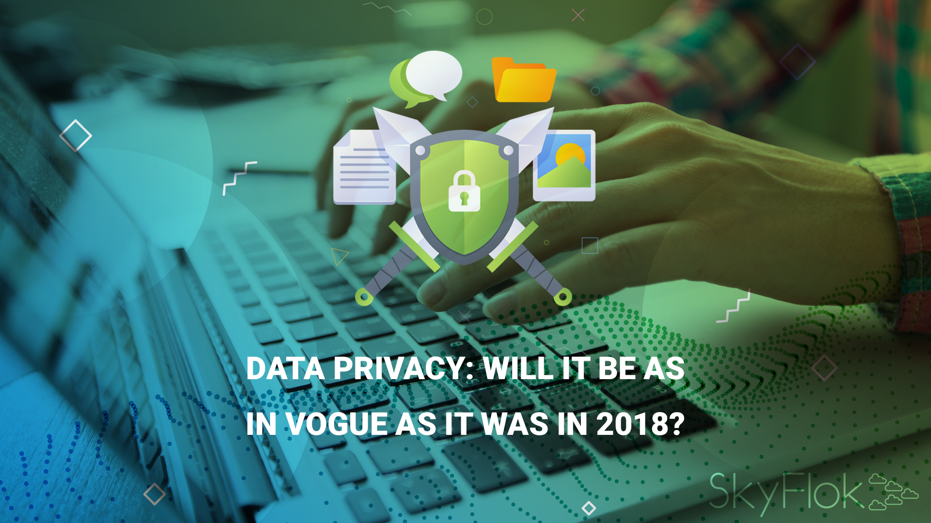 You are currently viewing Data privacy: will it be as in vogue as it was in 2018?