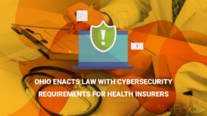 Read more about the article Ohio Enacts Law with Cybersecurity Requirements for Health Insurers