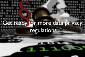 Get ready for more data privacy regulations