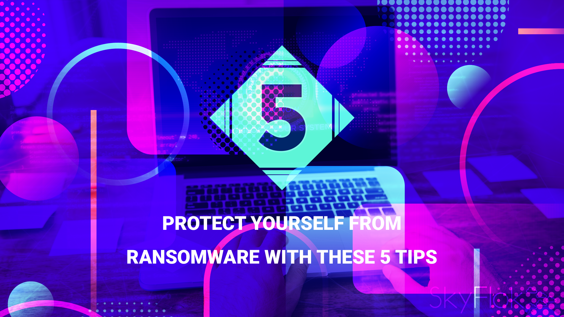 Protect yourself from ransomware with these 5 tips