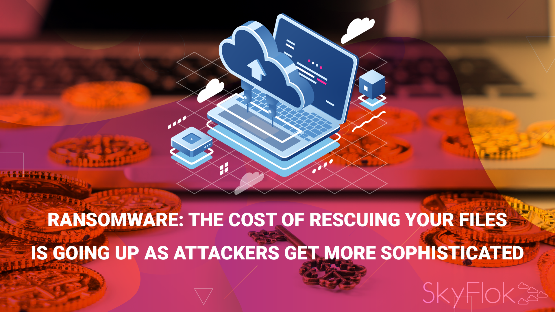 Read more about the article Ransomware: The cost of rescuing your files is going up as attackers get more sophisticated