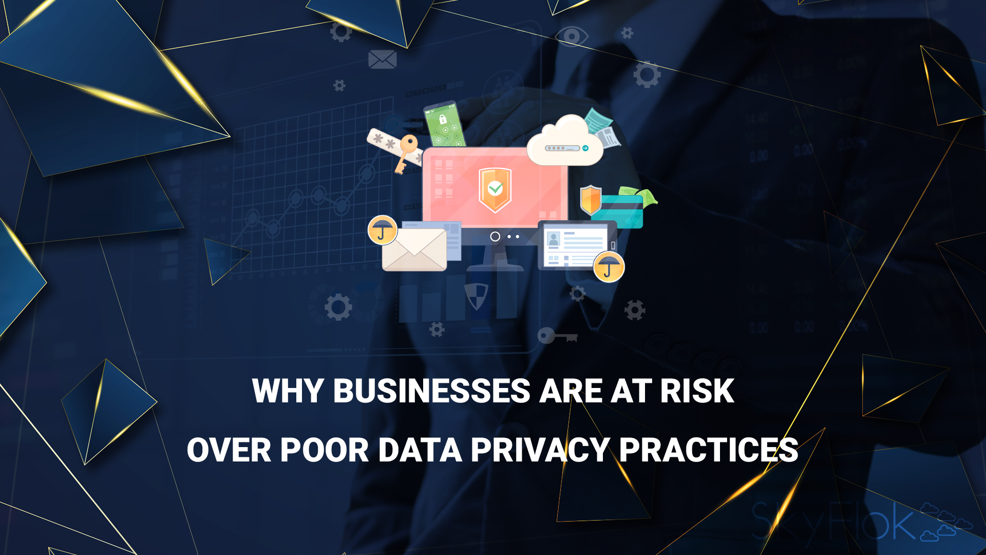 Why businesses are at risk over poor data privacy practices